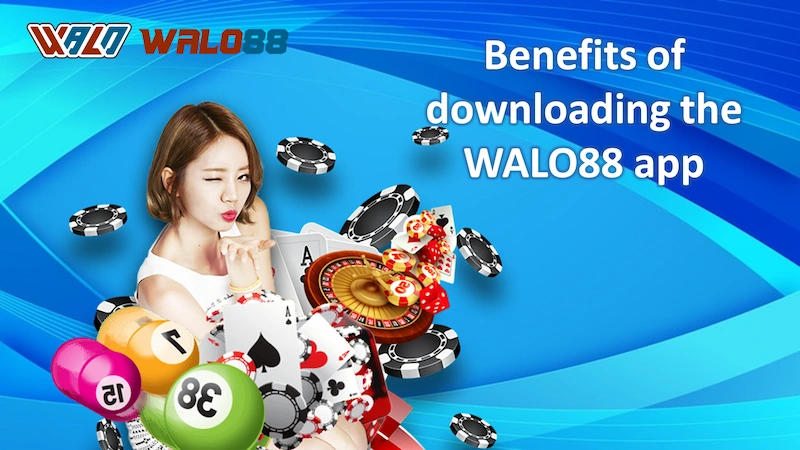 Benefits of downloading the WALO88 app for players