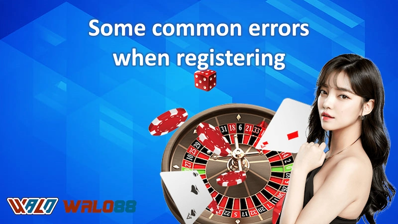 Some common errors when registering